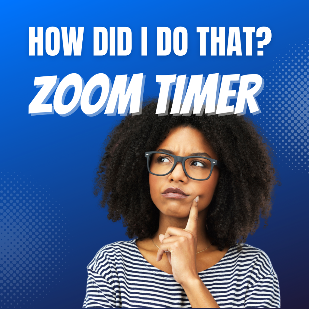 How did I do that Zoom Timer App words and clock moving, and black woman with glasses, finger on face with a puzzled look