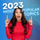 POPULAR TOPICS IN 2023