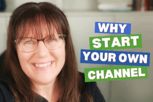 Patricia why start your own Youtube channel