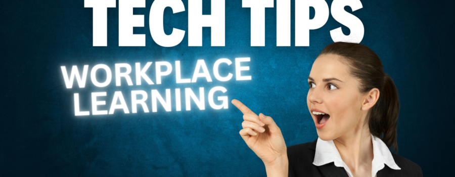 Tech tips workplace learning
